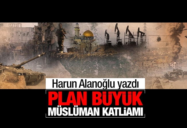 Harun Alanoğlu : Plan büyük Müslüman katliamı