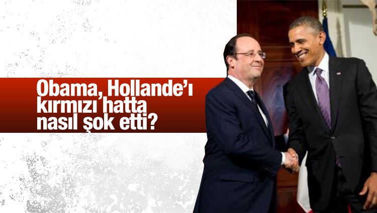 Saadet ORUÇ : Obama, Hollande’ı kırmızı hatta nasıl şok etti?