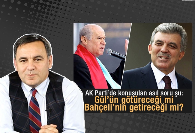 Deniz Zeyrek : AK Parti’de konuşulan asıl soru şu: Gül’ün götüreceği mi Bahçeli’nin getireceği mi?