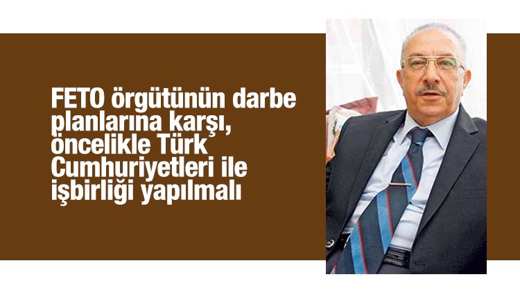 Nurettin Veren : FETO örgütünün darbe planlarına karşı, öncelikle Türk Cumhuriyetleri ile işbirliği yapılmalı