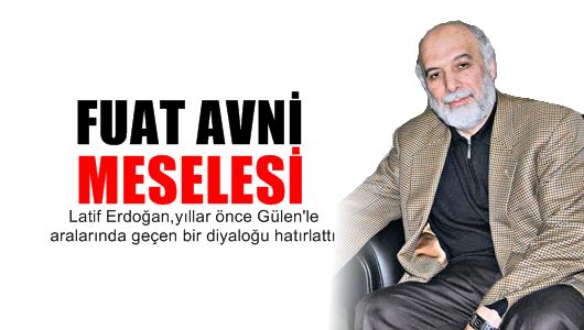 Latif Erdoğan : Fuat Avni meselesi
