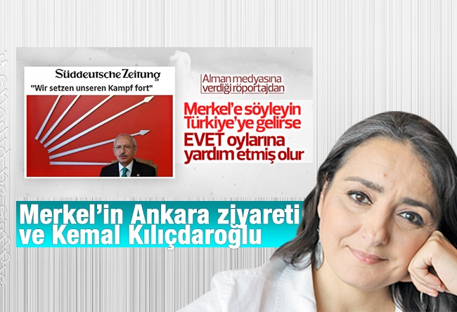 Saadet ORUÇ : Merkel’in Ankara ziyareti ve Kemal Kılıçdaroğlu