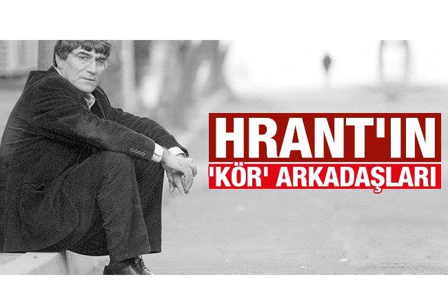 Murat Kelkitlioğlu : HRANT'IN 'KÖR' ARKADAŞLARI