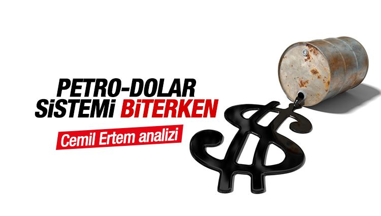 Cemil Ertem : Petro-dolar sistemi biterken...