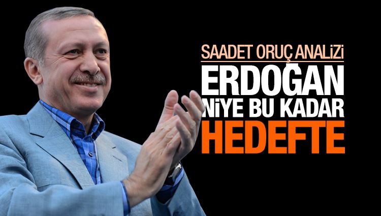 Saadet Oruç : Erdoğan niye bu kadar hedefte?