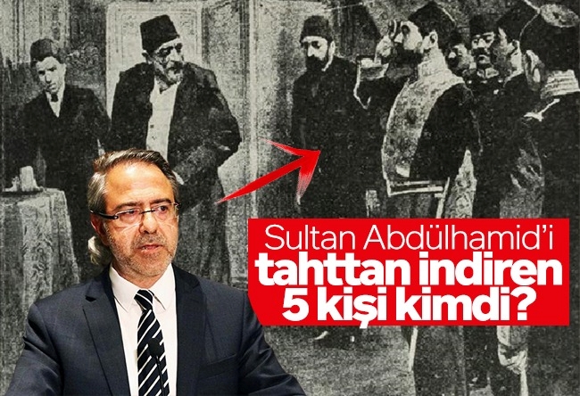 Mustafa Armağan : Sultan Abdülhamid’i tahttan indiren 5 kişi kimdi?