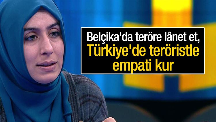Cemile Bayraktar : Belçika'da teröre lânet et, Türkiye'de teröristle empati kur