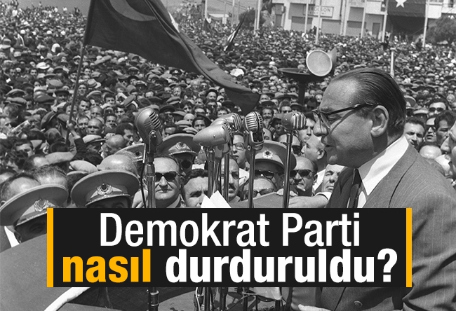 Yavuz Bahadıroğlu : Demokrat Parti nasıl durduruldu?