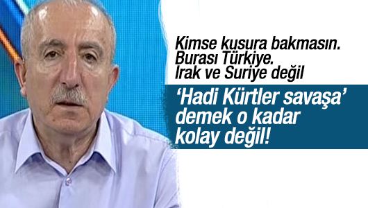 Orhan Miroğlu : ‘Hadi Kürtler savaşa’ demek o kadar kolay değil!