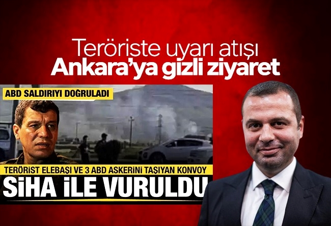 Yahya Bostan : Teröriste uyarı atışı, Ankara’ya gizli ziyaret