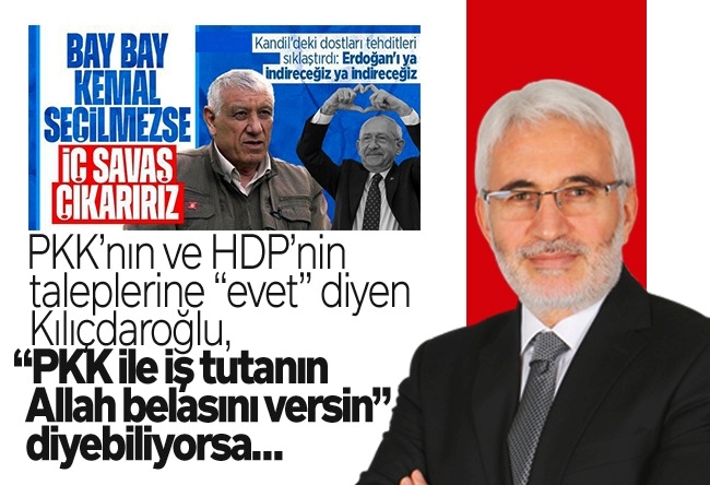 Hasan Öztürk : PKK’nın ve HDP’nin taleplerine “evet” diyen Kılıçdaroğlu, “PKK ile iş tutanın Allah belasını versin” diyebiliyorsa…