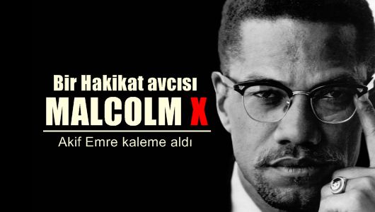 Akif Emre : Hakikat avcısı Malcolm X