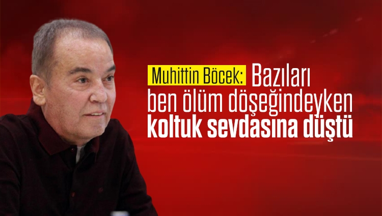 Sesli Makale - Haber -Antalya Büyükşehir Belediye Başkanı Muhittin Böcek: Bazı CHP'liler ben ölüm döşeğindeyken koltuk sevdasına düştü