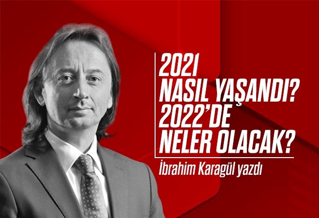 İbrahim Karagül : - 2021 nasıl yaşandı? 2022’de neler olacak? - Gücün, bilginin, hızın sınırları zorlanacak. - Bir mucize kapısı açıldı. 2022’ye birlikte girelim.