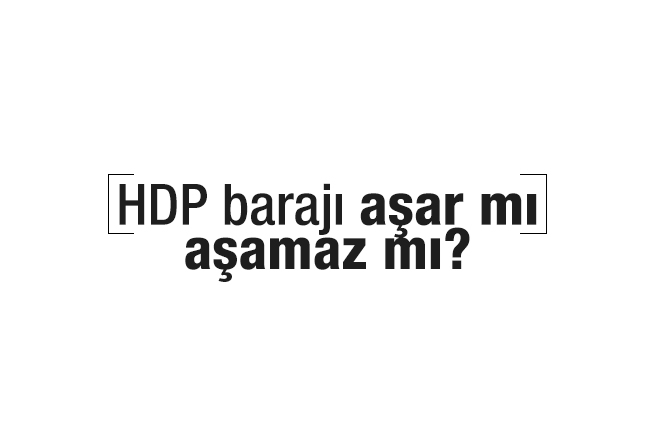 Mehmet Sait Kılıç : HDP barajı aşar mı, aşamaz mı?