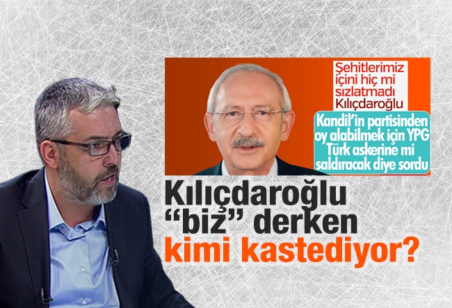 Erem Şentürk : Kılıçdaroğlu “biz” derken kimi kastediyor?