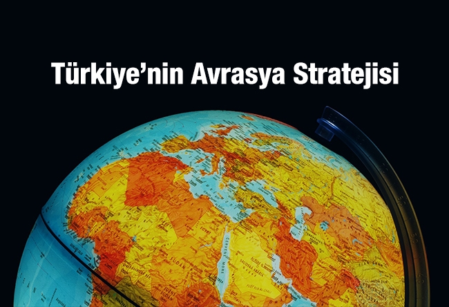 Koray Kamacı : Türkiye’nin Avrasya Stratejisi
