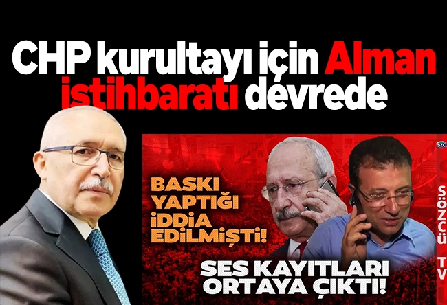 Abdulkadir Selvi : CHP kurultayı için Alman istihbaratı devrede