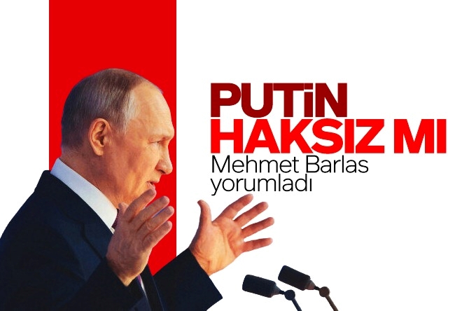 Mehmet Barlas : Sizce Putin haksız mı?