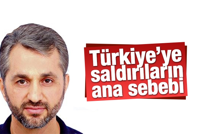 Serdar Demirel : Türkiye’ye saldırıların ana sebebi