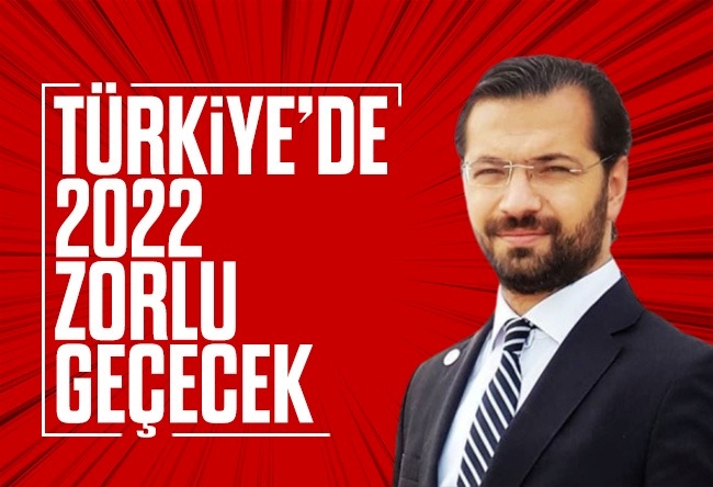 Hacı Yakışıklı : 2022 Türkiye’de neden zorlu geçecek?