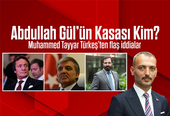 Muhammed Tayyar Türkeş : Abdullah Gül’ün Kasası Kim?