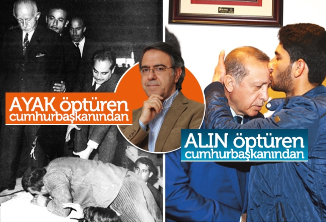 Mustafa Armağan : Ayak öptüren cumhurbaşkanından alın öptüren cumhurbaşkanına