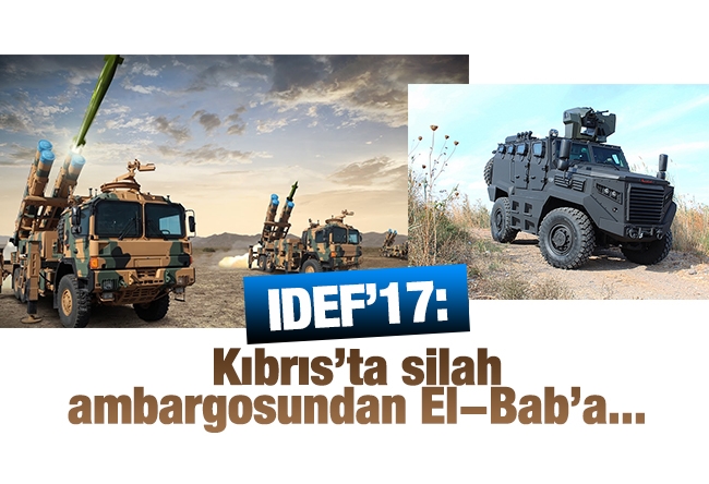 Ardan ZENTÜRK : IDEF’17: Kıbrıs’ta silah ambargosundan El-Bab’a...