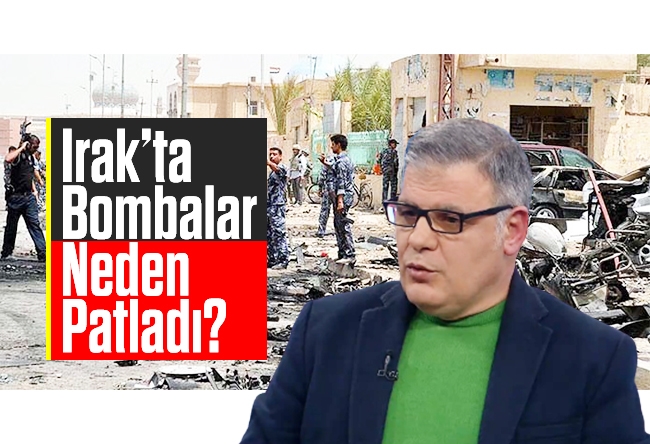 Mehmet Beyhan : Irak’ta Bombalar Neden Patladı?