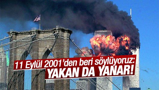 Hasan Karakaya : 11 Eylül 2001’den beri söylüyoruz: Yakan da yanar!