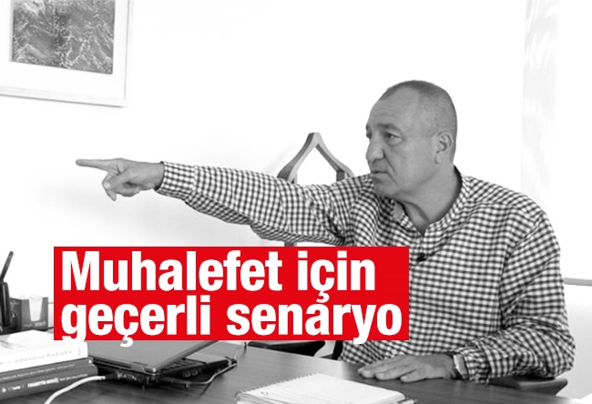 Mehmet Tezkan : Muhalefet için geçerli senaryo