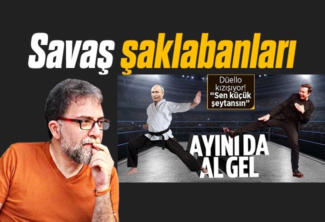 Ahmet Hakan : Savaş şaklabanları