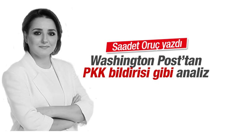 Saadet Oruç : Washington Post’tan PKK bildirisi gibi analiz