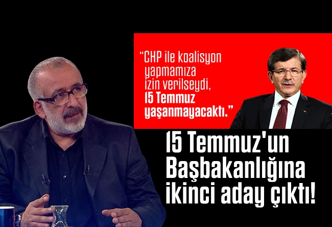 Ahmet Kekeç : 15 Temmuz'un Başbakanlığına ikinci aday çıktı!