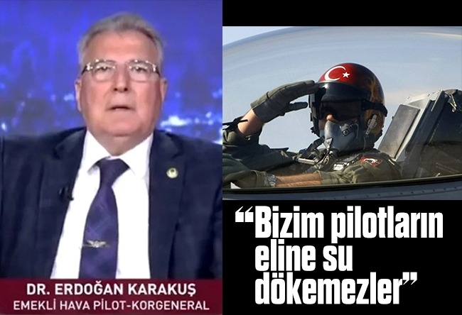 Tunca Bengin : ‘Bizim pilotların eline su dökemezler’