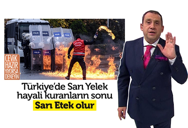 Erkan Tan : Türkiye’de Sarı Yelek hayali kuranların sonu, Sarı Etek olur