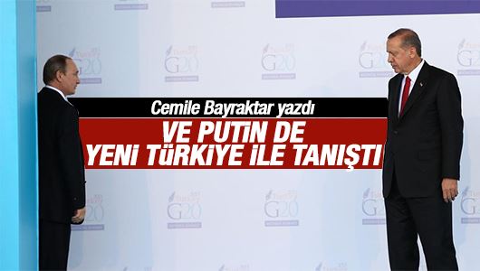 Cemile Bayraktar : Ve Putin de Yeni Türkiye ile tanıştı