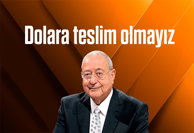 Mehmet Barlas : Dolara teslim olmayız