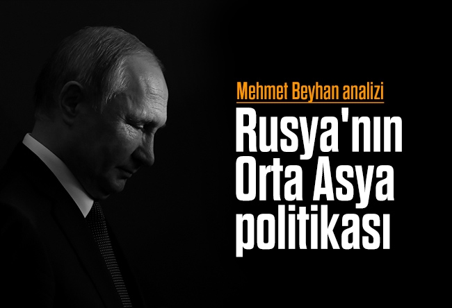 Mehmet Beyhan : Rusya'nın Orta Asya politikası