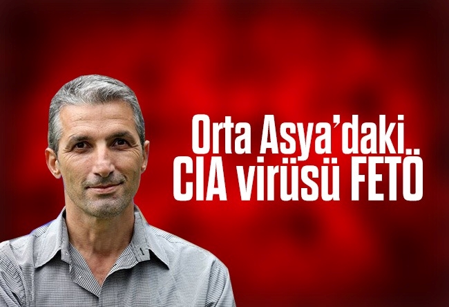Nedim Şener : Orta Asya’daki CIA virüsü FETÖ (1)