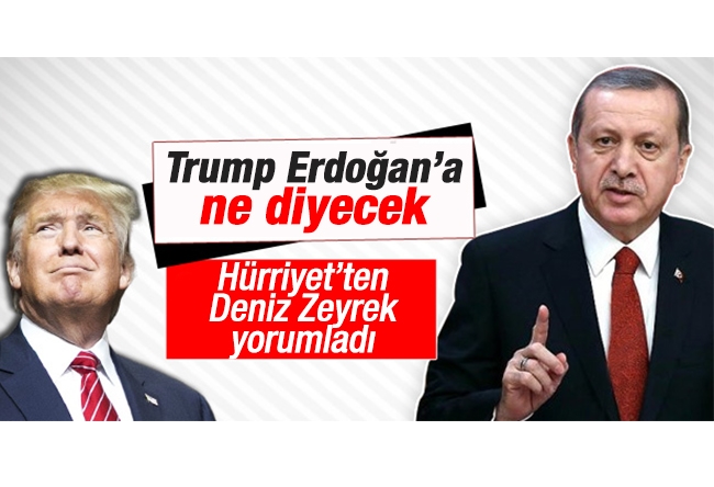 Deniz Zeyrek : Trump Erdoğan’a ne diyecek?