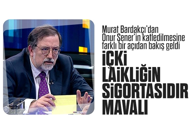 Murat Bardakçı : Onur Şener’in katillerini lânetlemek yetmez, heriflerin cinayetten önce zıkkımlandıklarına da verip veriştirmek gerekir!