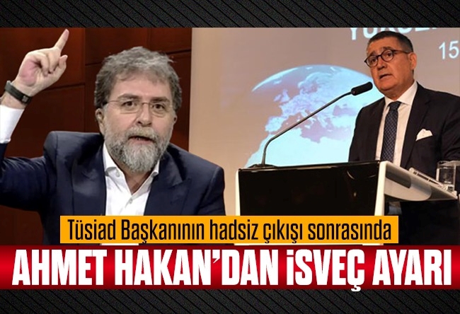 Ahmet Hakan : Sen insanı çileden çıkarırsın be TÜSİAD