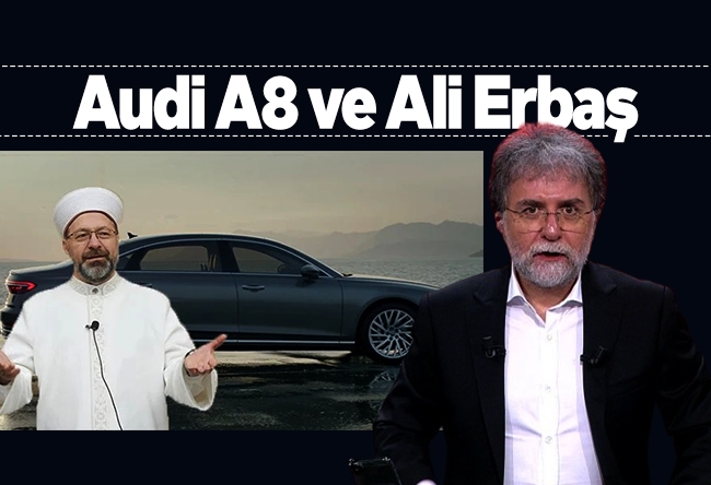 Ahmet Hakan : Audi A8 ve Ali Erbaş
