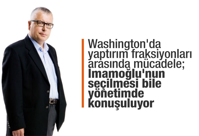 Serdar Turgut : Washington'da yaptırım fraksiyonları arasında mücadele; Ekrem İmamoğlu'nun seçilmesi bile yönetimde konuşuluyor