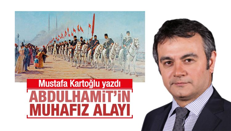 Mustafa Kartoğlu : Abdülhamit’in muhafız alayı