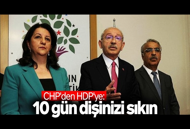 Mehmet Acet : CHP'den HDP'ye: 10 gün dişinizi sıkın