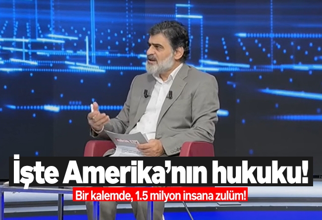 Ali Karahasanoğlu : İşte Amerika’nın hukuku! Bir kalemde, 1.5 milyon insana zulüm!