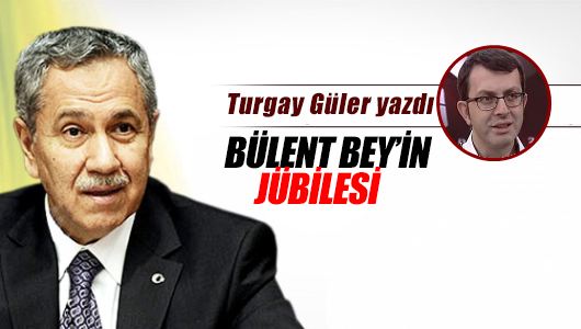 Turgay Güler: Bülent Bey’in jübilesi 