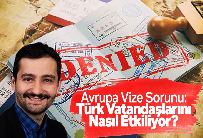 Cemil Şahinöz : Avrupa Vize Sorunu: Türk Vatandaşlarını Nasıl Etkiliyor?